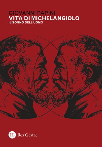 Vita di Michelangiolo. Il sogno dell'uomo - Giovanni Papini - Libro Res Gestae 2019 | Libraccio.it