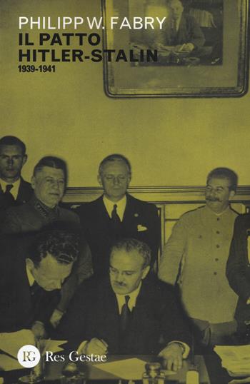 Il patto Hitler-Stalin (1939-1941) - Philipp W. Fabry - Libro Res Gestae 2019 | Libraccio.it