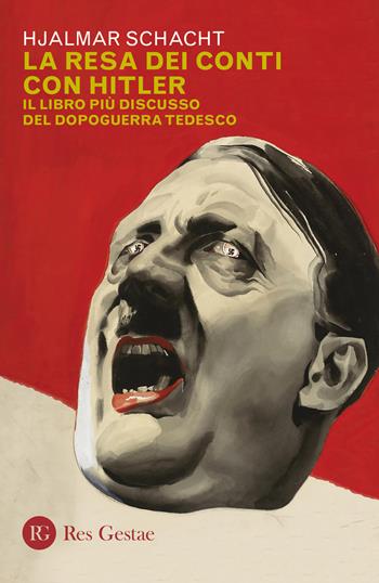 La resa dei conti con Hitler. Il libro più discusso del dopoguerra tedesco - Hjalmar Schacht - Libro Res Gestae 2019 | Libraccio.it