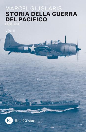 Storia della guerra del Pacifico. Vol. 2: 1943-1945. - Marcel Giuglaris - Libro Res Gestae 2019 | Libraccio.it