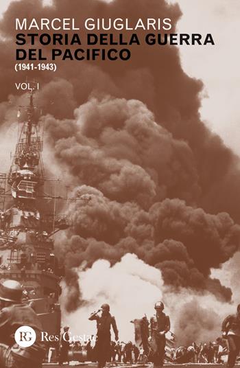 Storia della guerra del Pacifico. Vol. 1: 1941-1943 - Marcel Giuglaris - Libro Res Gestae 2019 | Libraccio.it