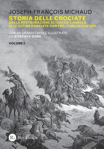 Storia delle crociate. Vol. 2: Dalla restaurazione di Isacco l'Angelo alle ultime crociate contro i turchi (1203-1590). - Joseph-François Michaud - Libro Res Gestae 2020 | Libraccio.it