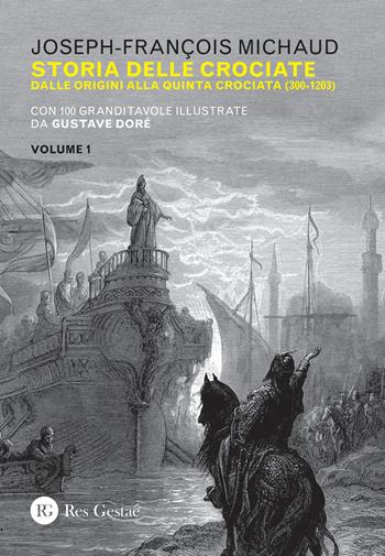 Storia delle crociate. Vol. 1: Dalle origini alla quinta crociata (300-1203). - Joseph-François Michaud - Libro Res Gestae 2020 | Libraccio.it