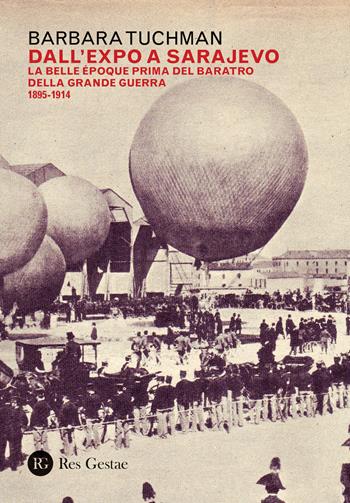 Dall'Expo a Sarajevo. La Belle Époche prima del baratro della Grande Guerra (1895-1914) - Barbara W. Tuchman - Libro Res Gestae 2020 | Libraccio.it
