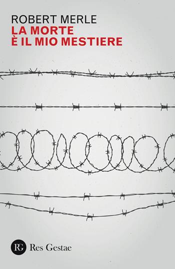 La morte è il mio mestiere - Robert Merle - Libro Res Gestae 2020 | Libraccio.it
