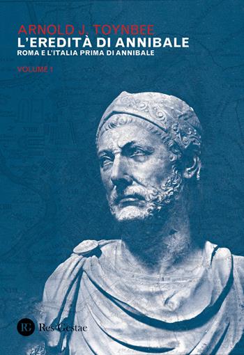 L' eredità di Annibale. Vol. 1: Roma e l'Italia prima di Annibale. - Arnold J. Toynbee - Libro Res Gestae 2020 | Libraccio.it
