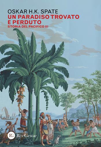 Storia del Pacifico. Vol. 3: paradiso trovato e perduto, Un. - Oskar Hermann Khristian Spate - Libro Res Gestae 2020 | Libraccio.it