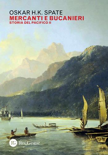 Storia del Pacifico. Vol. 2: Mercanti e bucanieri. - Oskar Hermann Khristian Spate - Libro Res Gestae 2020 | Libraccio.it