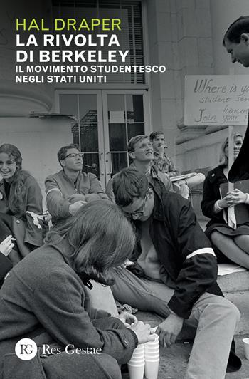 La rivolta di Berkeley. Il movimento studentesco negli Stati Uniti - Hal Draper - Libro Res Gestae 2020 | Libraccio.it
