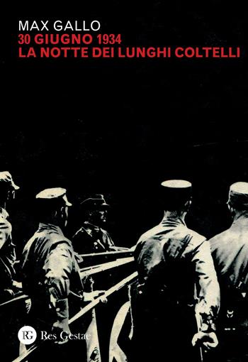 30 giugno 1934: la notte dei lunghi coltelli - Max Gallo - Libro Res Gestae 2020 | Libraccio.it