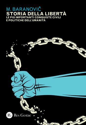 Storia della libertà. Le più importanti conquiste civili e politiche dell'umanità - M. Baranovic - Libro Res Gestae 2020 | Libraccio.it