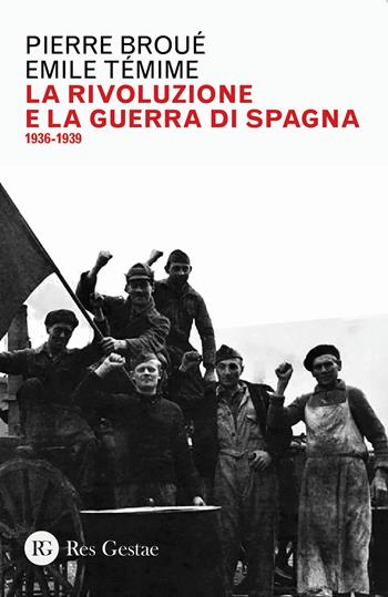 La rivoluzione e la guerra di Spagna 1936-1939 - Pierre Broué, Emile Témine - Libro Res Gestae 2020 | Libraccio.it