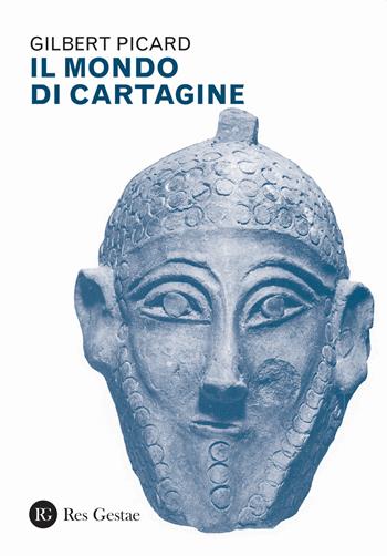 Il mondo di Cartagine - Gilbert Picard - Libro Res Gestae 2023 | Libraccio.it