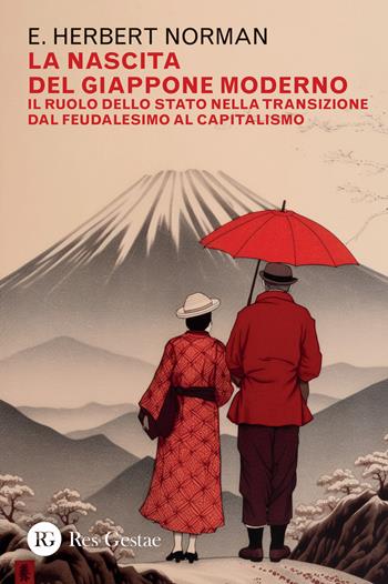 La nascita del Giappone moderno. Il ruolo dello stato nella transizione dal feudalesimo al capitalismo - Herbert E. Norman - Libro Res Gestae 2024 | Libraccio.it