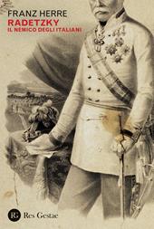 Radetzky. Il nemico degli italiani