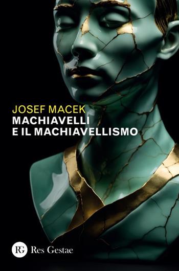 Machiavelli e il machiavellismo - Josef Macek - Libro Res Gestae 2024 | Libraccio.it