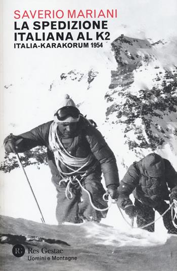 La spedizione italiana al K2. Italia-Karakorum 1954 - Saverio Mariani - Libro Res Gestae 2024, Uomini e montagne | Libraccio.it