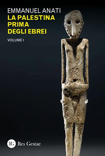 La Palestina prima degli ebrei. Vol. 1 - Emmanuel Anati - Libro Res Gestae 2025 | Libraccio.it