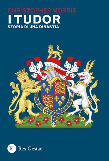 I Tudor. Storia di una dinastia - Christopher Morris - Libro Res Gestae 2025 | Libraccio.it