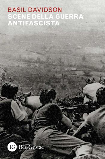 Scene della guerra antifascista - Basil Davidson - Libro Res Gestae 2025 | Libraccio.it