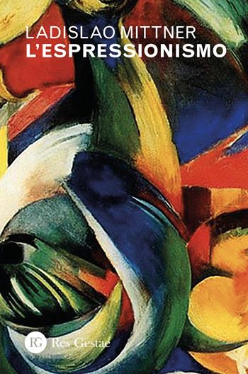 L'espressionismo - Ladislao Mittner - Libro Res Gestae 2025 | Libraccio.it