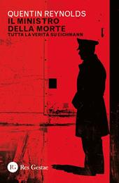 Il ministro della morte. Tutta la verità su Eichmann