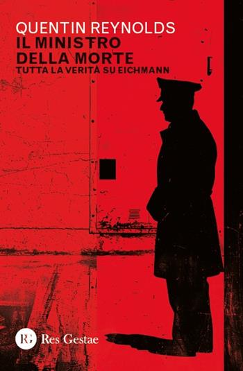 Il ministro della morte. Tutta la verità su Eichmann - Quentin Reynolds - Libro Res Gestae 2025 | Libraccio.it