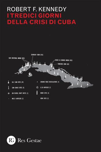 I tredici giorni della crisi di Cuba - Robert F. Kennedy - Libro Res Gestae 2026 | Libraccio.it