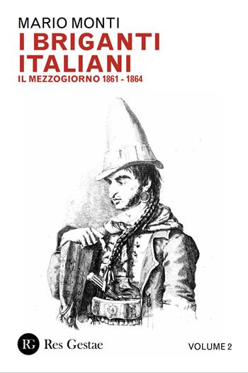 I briganti italiani. Vol. 2: Il Mezzogiorno 1861-1864 - Mario Monti - Libro Res Gestae 2026 | Libraccio.it