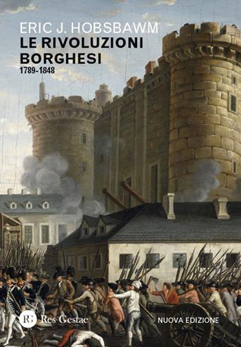 Le rivoluzioni borghesi (1789-1848). Nuova ediz. - Eric J. Hobsbawm - Libro Res Gestae 2026 | Libraccio.it