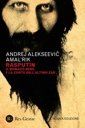 Rasputin. Il monaco nero e la corte dell'ultimo zar. Nuova ediz. - Andrej Amal'rick - Libro Res Gestae 2026 | Libraccio.it