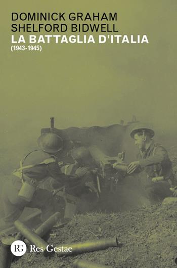 La battaglia d'Italia (1943-1945) - Dominick Graham, Shelford Bidwell - Libro Res Gestae 2026 | Libraccio.it