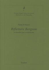 Riflettere Bergson. La filosofia come rovesciamento