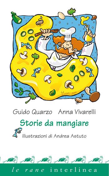 Storie da mangiare. Ediz. illustrata - Guido Quarzo, Anna Vivarelli - Libro Interlinea 2015, Le rane | Libraccio.it