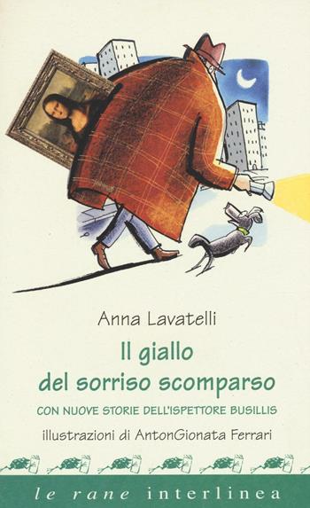 Il giallo del sorriso scomparso. Con nuove storie dell'ispettore Busillis - Anna Lavatelli - Libro Interlinea 2016, Le rane | Libraccio.it