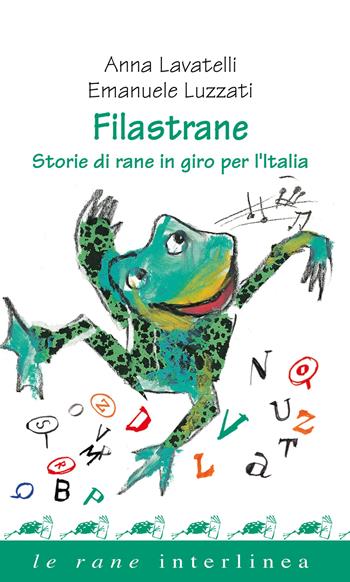 Filastrane. Storie di rane in giro per l'Italia - Anna Lavatelli, Emanuele Luzzati - Libro Interlinea 2020, Le rane | Libraccio.it