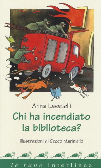 Chi ha incendiato la biblioteca? Ediz. a colori - Anna Lavatelli - Libro Interlinea 2014, Le rane | Libraccio.it