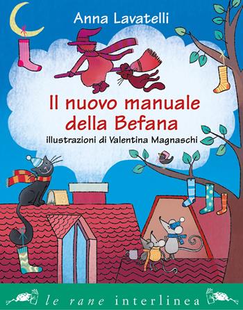 Il nuovo manuale della befana - Anna Lavatelli - Libro Interlinea 2019, Le rane piccole | Libraccio.it