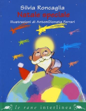Natale speciale - Silvia Roncaglia - Libro Interlinea 2012, Le rane piccole | Libraccio.it