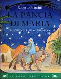 La pancia di Maria. Ediz. a colori - Roberto Piumini - Libro Interlinea 2014, Le rane piccole | Libraccio.it