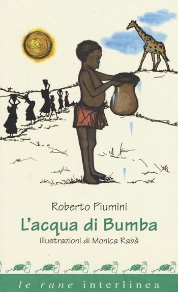L' acqua di Bumba - Roberto Piumini - Libro Interlinea 2015, Le rane | Libraccio.it
