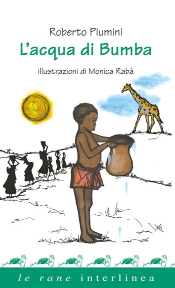 L'acqua di Bumba - Roberto Piumini - Libro Interlinea 2020, Le rane | Libraccio.it