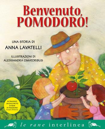 Benvenuto, pomodoro! Nuova ediz. Con gadget - Anna Lavatelli - Libro Interlinea 2019, Le rane | Libraccio.it