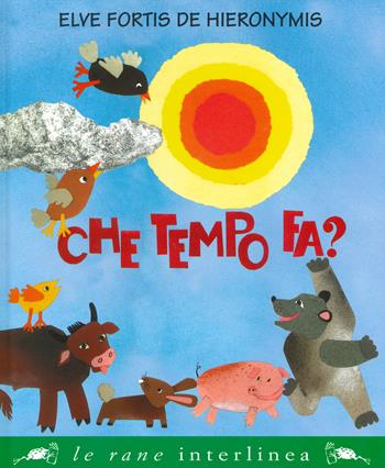 Che tempo fa? Ediz. a colori - Elve Fortis De Hieronymis - Libro Interlinea 2020, Le rane grandi | Libraccio.it