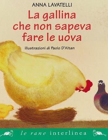 La gallina che non sapeva fare le uova. Ediz. illustrata - Anna Lavatelli, Paolo D'Altan - Libro Interlinea 2012, Le rane grandi | Libraccio.it