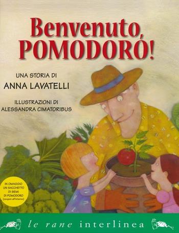 Benvenuto, pomodoro! Ediz. illustrata - Anna Lavatelli - Libro Interlinea 2013, Le rane piccole | Libraccio.it