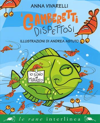 I gamberetti dispettosi. Ediz. a colori - Anna Vivarelli - Libro Interlinea 2017, Le rane grandi | Libraccio.it