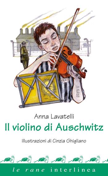 Il violino di Auschwitz - Anna Lavatelli - Libro Interlinea 2018, Le rane | Libraccio.it