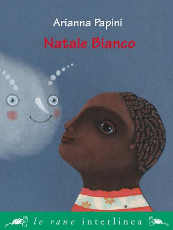 Natale bianco. Ediz. a colori - Arianna Papini - Libro Interlinea 2018, Le rane piccole | Libraccio.it