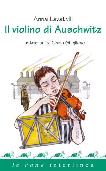 Il violino di Auschwitz - Anna Lavatelli - Libro Interlinea 2019, Le rane | Libraccio.it